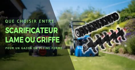 Différence entre une lame de scarificateur et une griffe de scarificateur