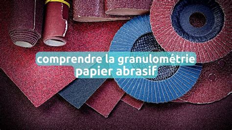 Schéma explicatif des différents grains de papier abrasif et leur usage