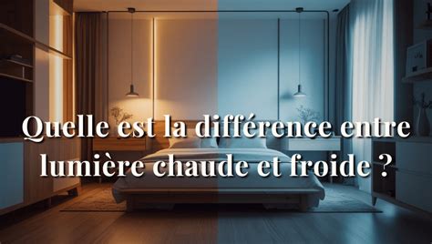 Comparaison entre lumière chaude et lumière froide